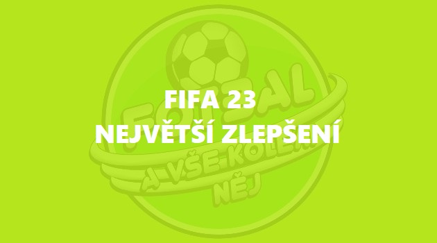  FIFA 23: Největší zlepšení